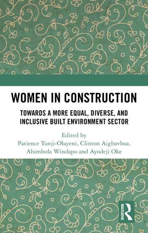 Women in Construction: Towards a more equal, diverse, and inclusive built environment sector de Patience Tunji-Olayeni