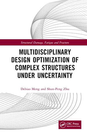 Multidisciplinary Design Optimization of Complex Structures Under Uncertainty de Debiao Meng