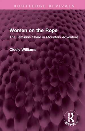 Women on the Rope: The Feminine Share in Mountain Adventure de Cicely Williams