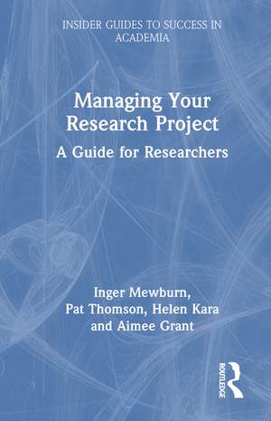 Managing Your Research Project: A Guide for Researchers de Inger Mewburn