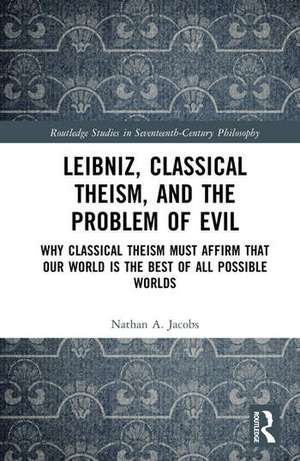 Leibniz, Classical Theism, and the Problem of Evil de Nathan A. Jacobs