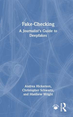 Fake-Checking: A Journalist’s Guide to Deepfakes de Andrea Hickerson