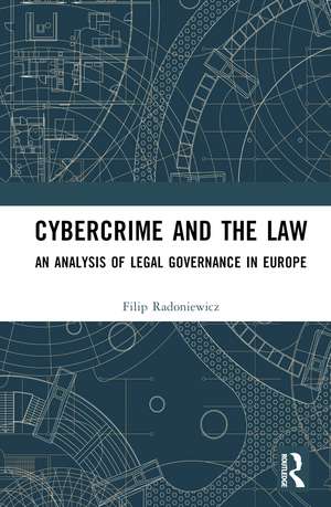 Cybercrime and the Law: An Analysis of Legal Governance in Europe de Filip Radoniewicz