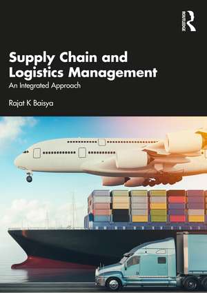 Supply Chain and Logistics Management: An Integrated Approach de Rajat Baisya