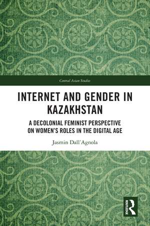 Internet and Gender in Kazakhstan: A Decolonial Feminist Perspective on Women’s Roles in the Digital Age de Jasmin Dall’Agnola