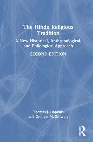 The Hindu Religious Tradition: A New Historical, Anthropological, and Philological Approach de Thomas J. Hopkins