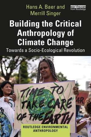 Building the Critical Anthropology of Climate Change: Towards a Socio-Ecological Revolution de Hans A. Baer