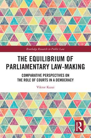 The Equilibrium of Parliamentary Law-making: Comparative Perspectives on the Role of Courts in a Democracy de Viktor Kazai