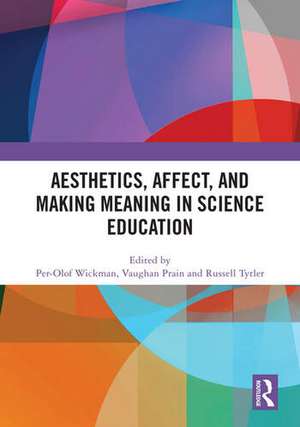 Aesthetics, Affect, and Making Meaning in Science Education de Per-Olof Wickman