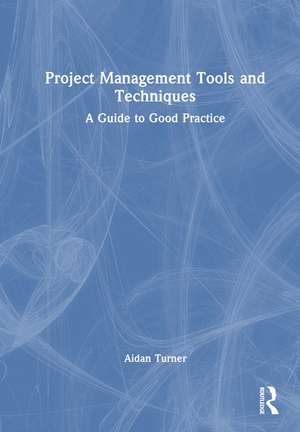 Project Management Tools and Techniques: A Guide to Good Practice de Aidan Turner