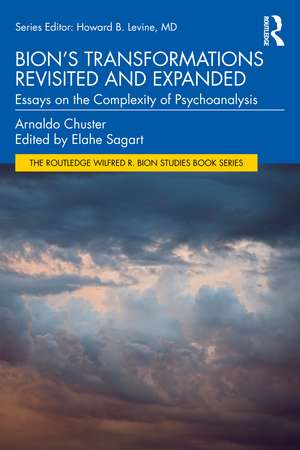 Bion's Transformations Revisited and Expanded: Essays on the Complexity of Psychoanalysis de Arnaldo Chuster