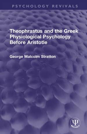 Theophrastus and the Greek Physiological Psychology Before Aristotle de George Malcolm Stratton