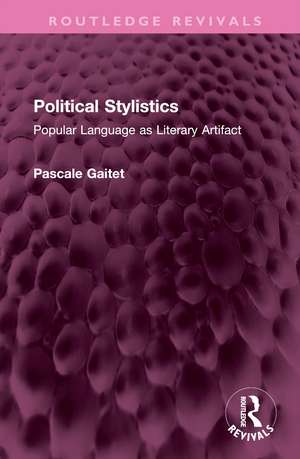 Political Stylistics: Popular Language as Literary Artifact de Pascale Gaitet