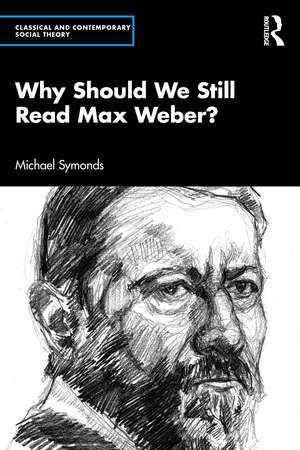 Why Should We Still Read Max Weber? de Michael Symonds