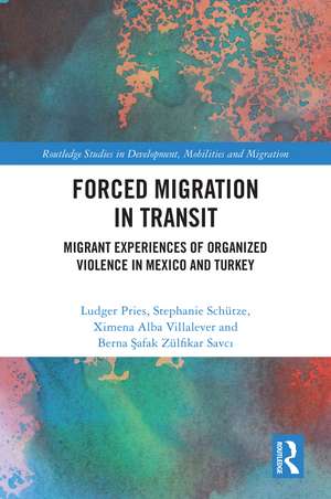 Forced Migration in Transit: Migrant Experiences of Organized Violence in Mexico and Turkey de Ludger Pries