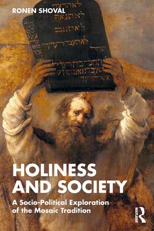 Holiness and Society: A Socio-Political Exploration of the Mosaic Tradition de Ronen Shoval