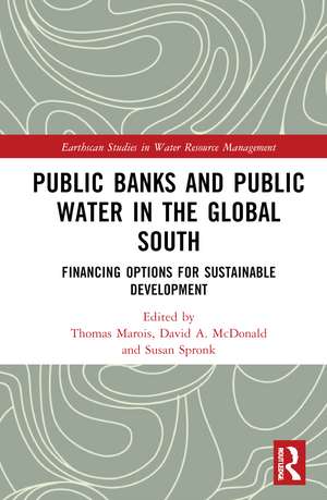 Public Banks and Public Water in the Global South: Financing Options for Sustainable Development de Thomas Marois