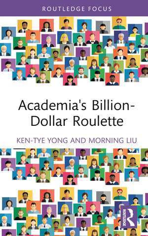 Academia's Billion-Dollar Roulette de Ken-Tye Yong