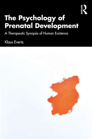 The Psychology of Prenatal Development: A Therapeutic Synopsis of Human Existence de Klaus Evertz