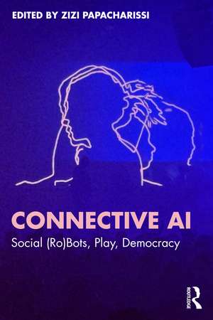 Connective AI: Social (Ro)Bots, Play, Democracy de Zizi Papacharissi