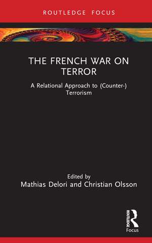 The French War on Terror: A Relational Approach to (Counter-)Terrorism de Mathias Delori