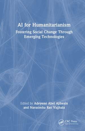 AI for Humanitarianism: Fostering Social Change Through Emerging Technologies de Adeyemi Abel Ajibesin