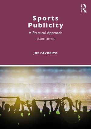 Sports Publicity: A Practical Approach de Joe Favorito