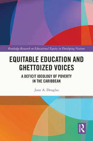 Equitable Education and Ghettoized Voices: A Deficit Ideology of Poverty in The Caribbean de June A. Douglas