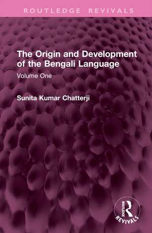 The Origin and Development of the Bengali Language: Volume One de Sunita Kumar Chatterji