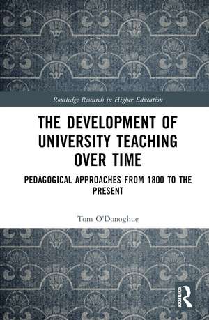 The Development of University Teaching Over Time: Pedagogical Approaches from 1800 to the Present de Tom O'Donoghue