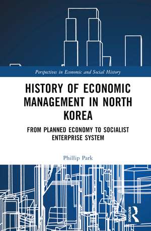 History of Economic Management in North Korea: From Planned Economy to Socialist Enterprise System de Phillip H. Park