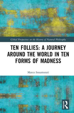 Ten Follies: A Journey Around the World in Ten Forms of Madness de Marco (Universita Tor VergataItaly) Innamorati