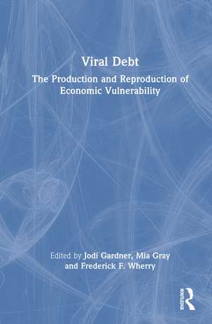 Viral Debt: The Production and Reproduction of Economic Vulnerability de Jodi Gardner