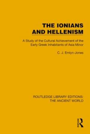 The Ionians and Hellenism: A Study of the Cultural Achievement of the Early Greek Inhabitants of Asia Minor de C.J. Emlyn-Jones