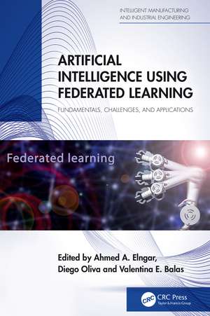 Artificial Intelligence Using Federated Learning: Fundamentals, Challenges, and Applications de Ahmed A Elngar