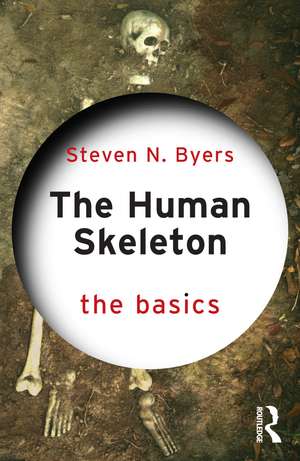 The Human Skeleton: The Basics de Steven N. Byers