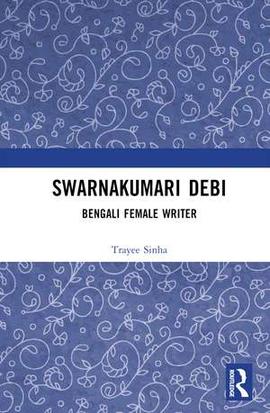 Swarnakumari Debi: Bengali Female Writer de Trayee Sinha