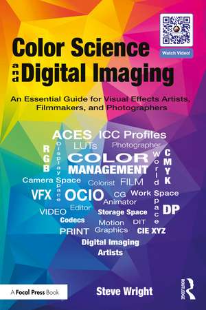 Color Science and Digital Imaging: An Essential Guide for Visual Effects Artists, Filmmakers and Photographers de Steve Wright