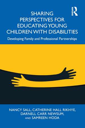 Sharing Perspectives for Educating Young Children with Disabilities: Developing Family and Professional Partnerships de Nancy Sall