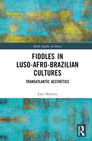 Fiddles in Luso-Afro-Brazilian Cultures: Transatlantic Aesthetics de Luiz Moretto