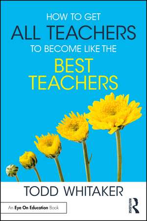 How to Get All Teachers to Become Like the Best Teachers de Todd Whitaker