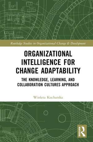 Organizational Intelligence for Change Adaptability de Wioleta Kucharska