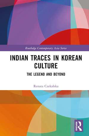 Indian Traces in Korean Culture: The Legend and Beyond de Renata Czekalska