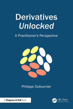 Derivatives Unlocked: A Practitioner’s Perspective de Philippe Dufournier