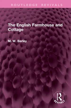 The English Farmhouse and Cottage de M. W. Barley