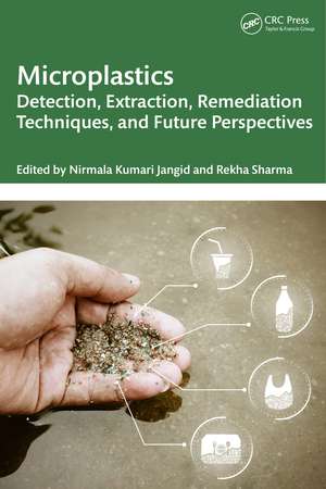 Microplastics: Detection, Extraction, Remediation Techniques, and Future Perspectives de Nirmala Kumari Jangid