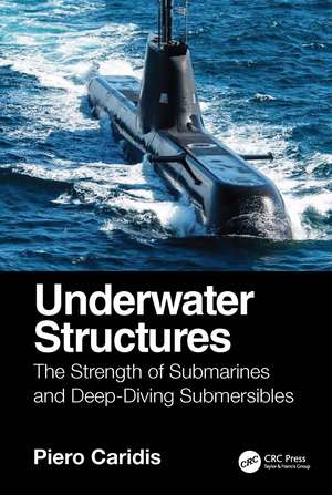Underwater Structures: The Strength of Submarines and Deep-Diving Submersibles. de Piero Caridis
