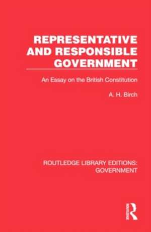 Representative and Responsible Government: An Essay on the British Constitution de A H Birch