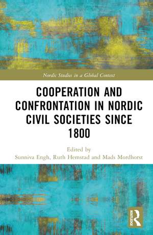 Cooperation and Confrontation in Nordic Civil Societies since 1800 de Sunniva Engh