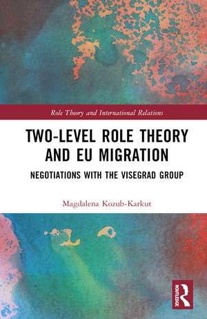 Two-Level Role Theory and EU Migration: Negotiations with the Visegrad Group de Magdalena Kozub-Karkut